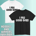 I Peg Good Boys Funny Adult Humor Cheeky Bold Statement Unisex Tee Top Unisex