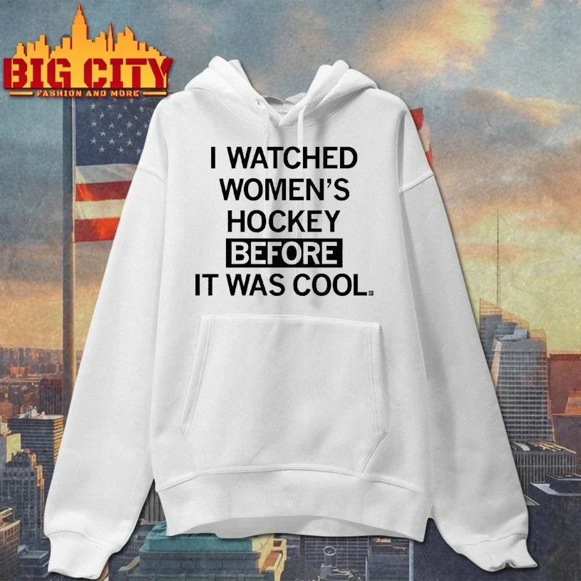 I Watched Women’s Hockey Before It Was Cool Unisex