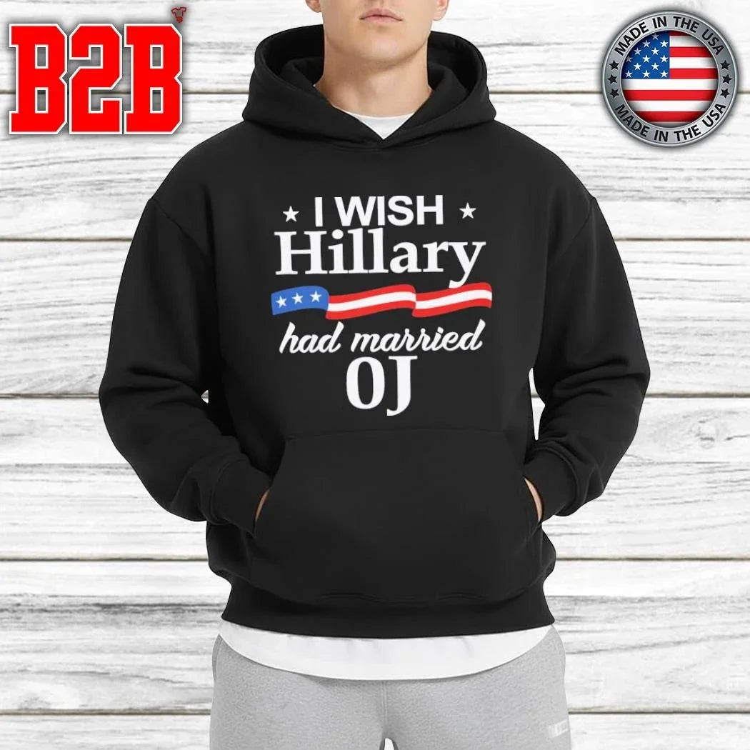 I Wish Hillary Had Married Oj Shirt Unisex