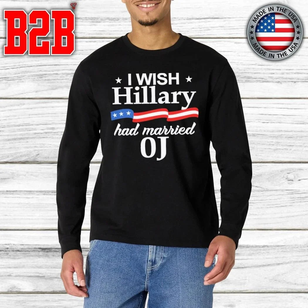 I Wish Hillary Had Married Oj Shirt Unisex