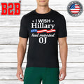 I Wish Hillary Had Married Oj Shirt Unisex