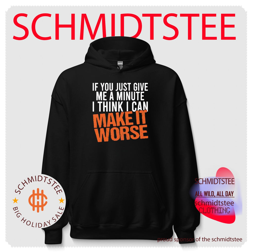 If You Just Give Me A Minute I Think I Can Make It Worse Shirt