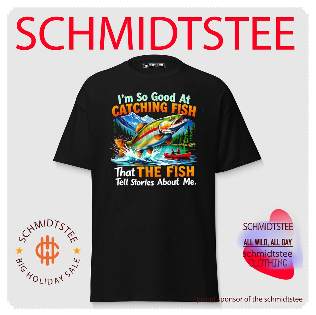 I’m So Good at Catching Fish That the Fish Tell Stories About Me shirt