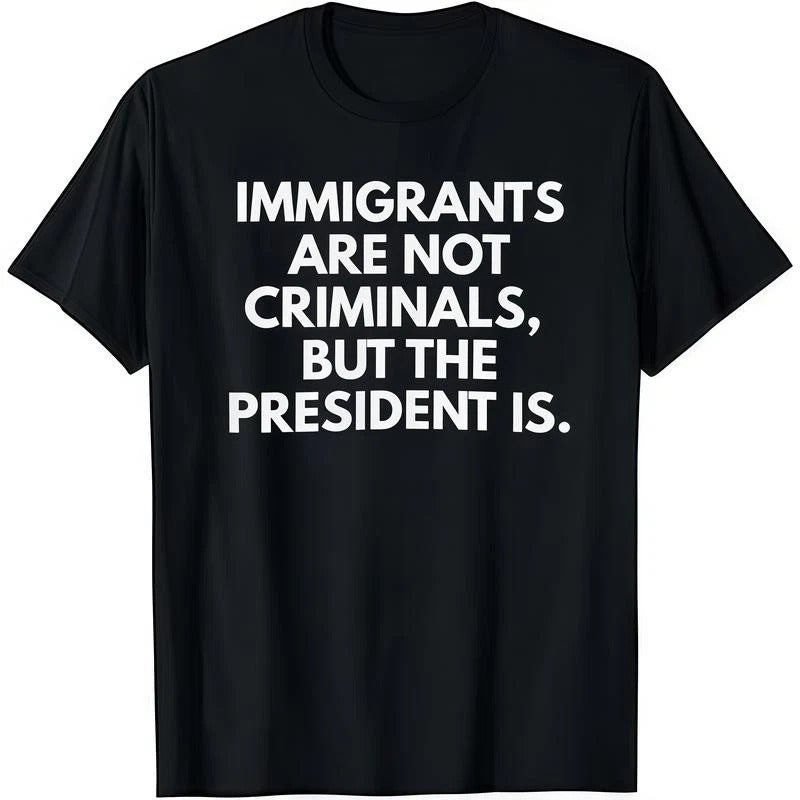 Immigrants Are Not Criminals But The President Is Funny Cotton Crew Neck Unisex