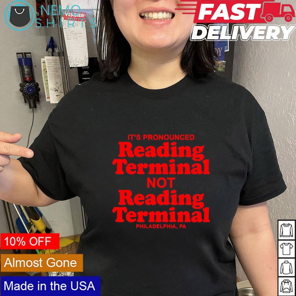 It’s pronounced reading terminal not reading terminal Philadelphia PA shirt