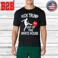 Kick Trump Out Of The White House MAGA Shirt Unisex