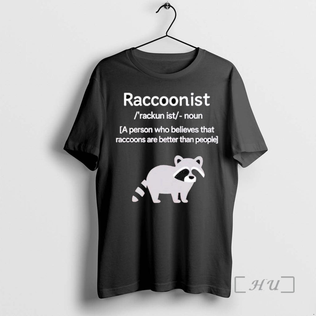 Limited Edition Raccoonist A Person Who Believes That Raccoons Are Better Than People