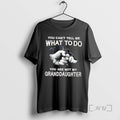 Limited Edition You Cant Tell Me What To Do You Are Not My Granddaughter