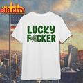 Lucky Fucker Matching St Patrick’s Day Shirt Unisex