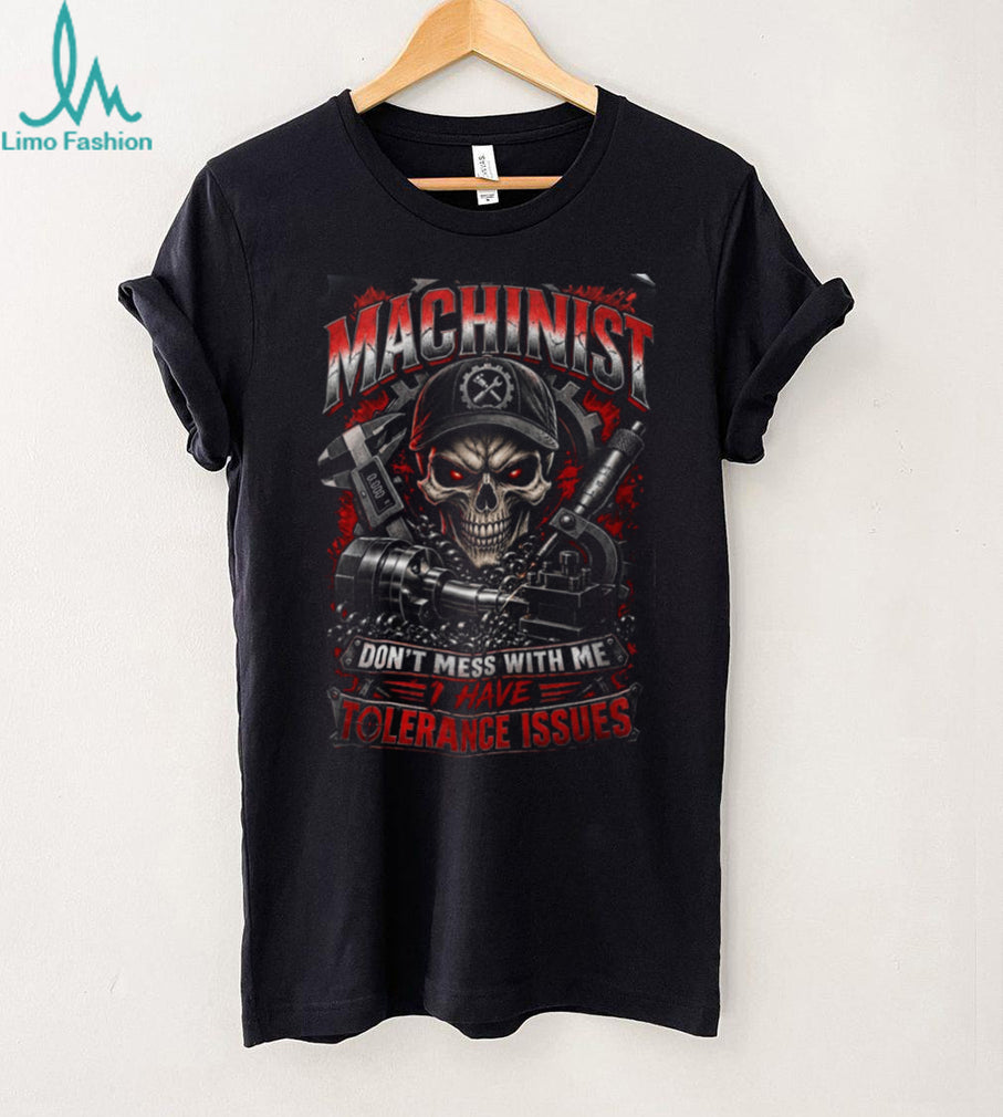 Machinist Skeleton Don’t Mess With Me Shirt