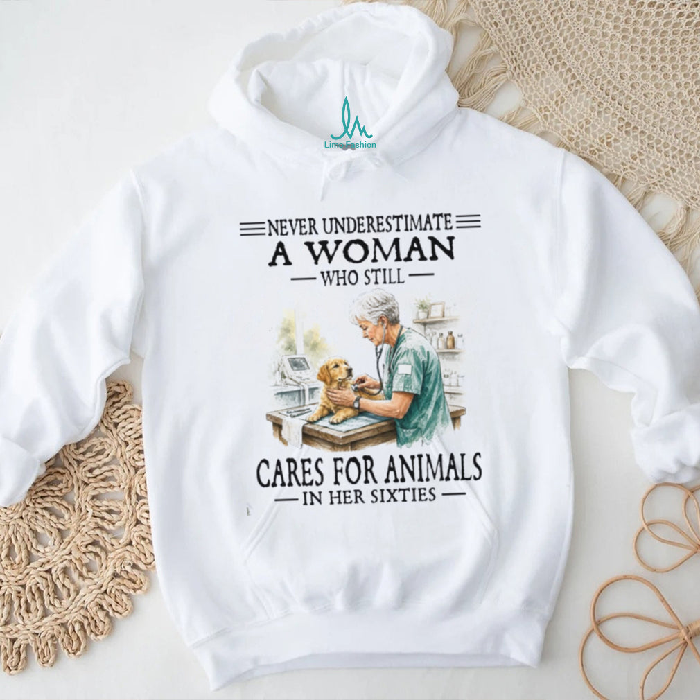 Never Underestimate A Woman Who Cares For Animals In Her Sixties Shirt