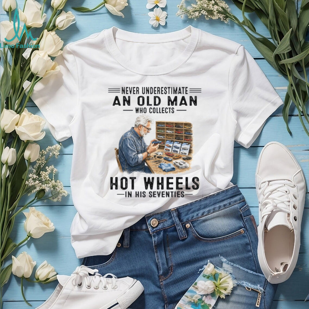 Never Underestimate An Old Man Who Collects Hot Wheels In His Seventies Shirt
