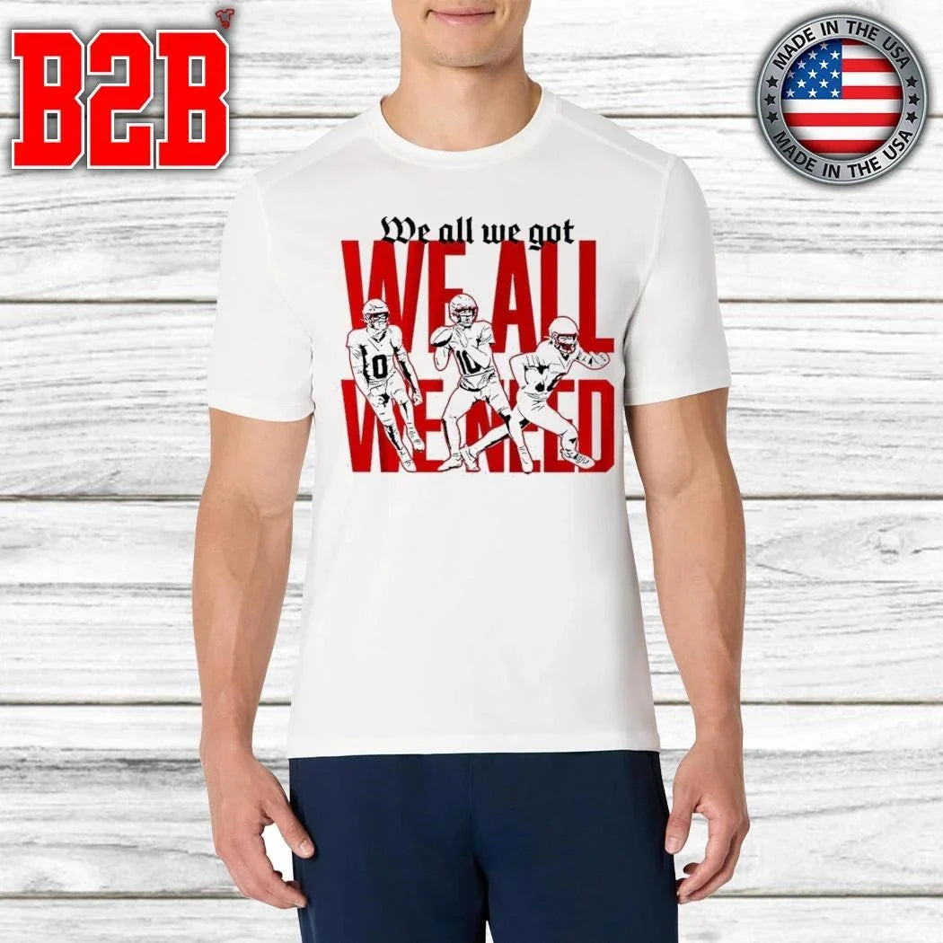 New England We All We Got We All We Need Shirt Unisex