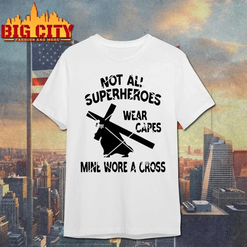 Not All Superheroes Wear Capes Mine Wore A Cross Shirt Unisex
