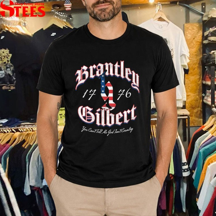 Brantley Gilbert You Can’t Tell Me God Isn’t Country 1776 T-shirts