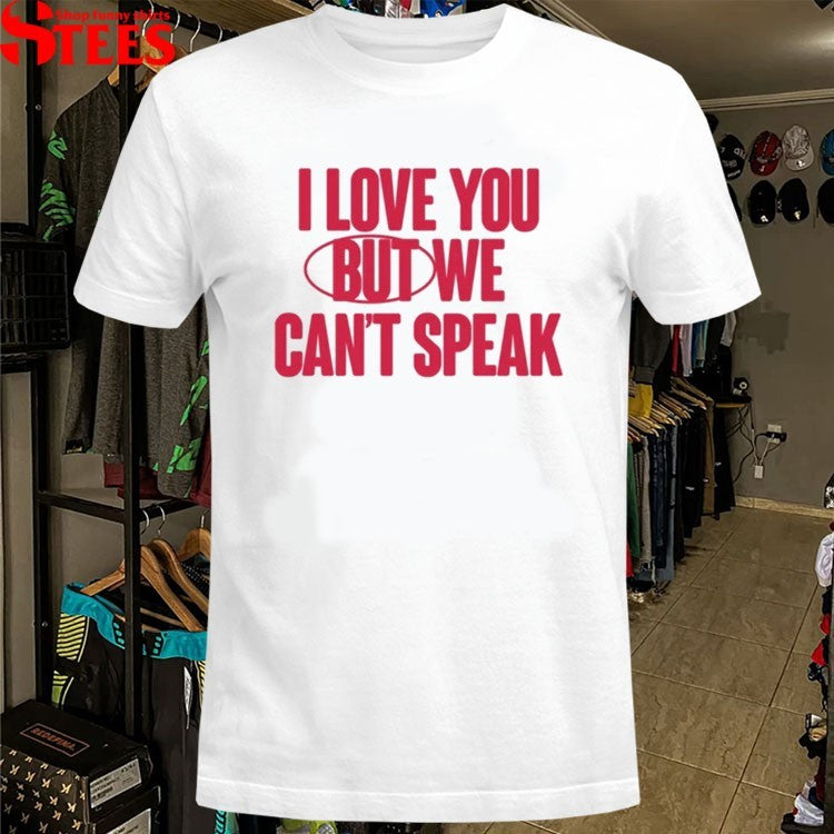 Cat Burns I Love You But We Can’t Speak T-shirts