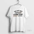 Official Dont Worry About Growing Older Youll Still Do Stupid Stuff Only Slower Quote