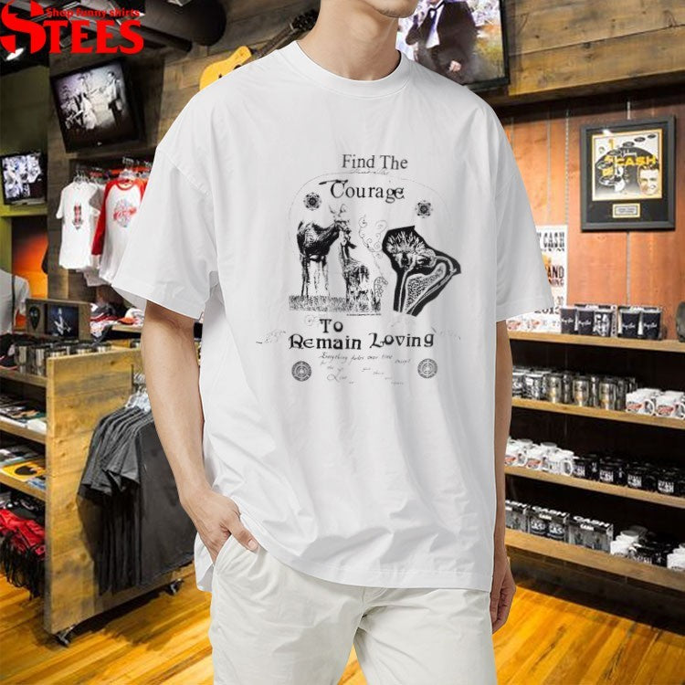Find The Courage To Remain Loving Online Ceramics T-shirts