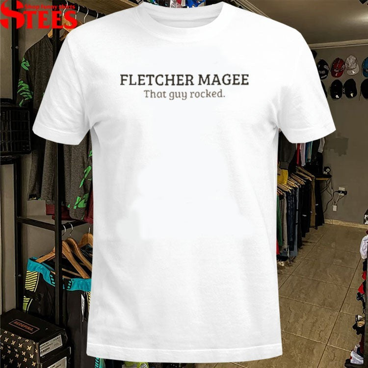 Fletcher Magee That Guy Rocked T-Shirts