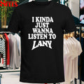 I Kinda Wanna Listen To Lany T-Shirt