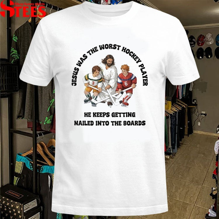 Jesus Was The Worst Hockey Player He Keeps Getting Nailed Into The Boards T-Shirt