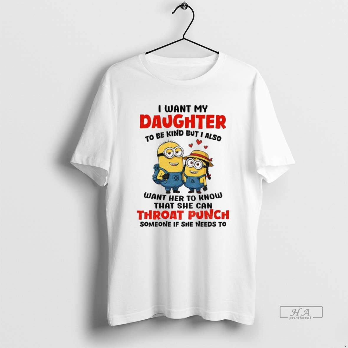 Official Minion I Want My Daughter To Be Kind But I Also Want Her To