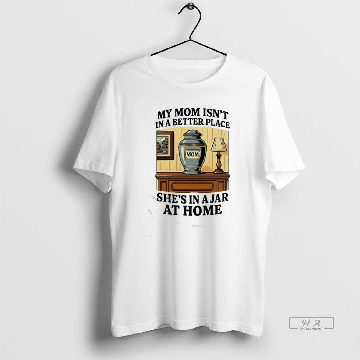 Official My Mom Isnt In A Better Place Shes In A Jar At Home Graphic