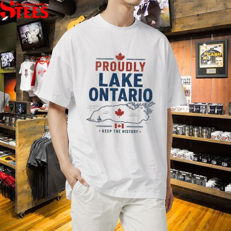 Proudly Lake Ontario Keep The History Canada Shirts