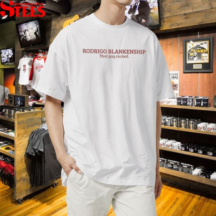 Rodrigo Blankenship That Guy Rocked T-shirts