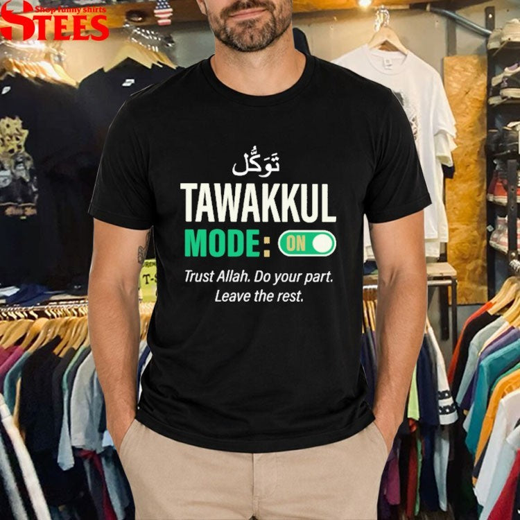 Tawakkul Mode On Trust Allah Do Your Part Leave The Rest T-shirts