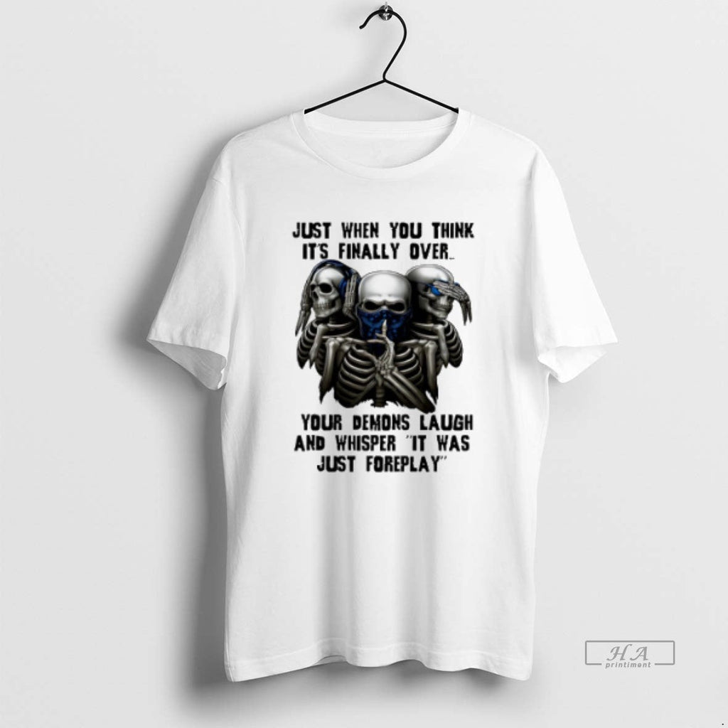 Official Trendy Skull Just When You Think Its Finally Over Your Demons Laugh
