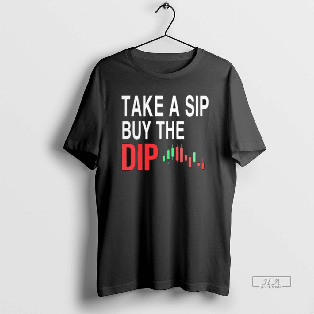 Official Trendy Take A Sip Buy The Dip