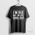 Officials Im Old But Im Like Cool Old Humor