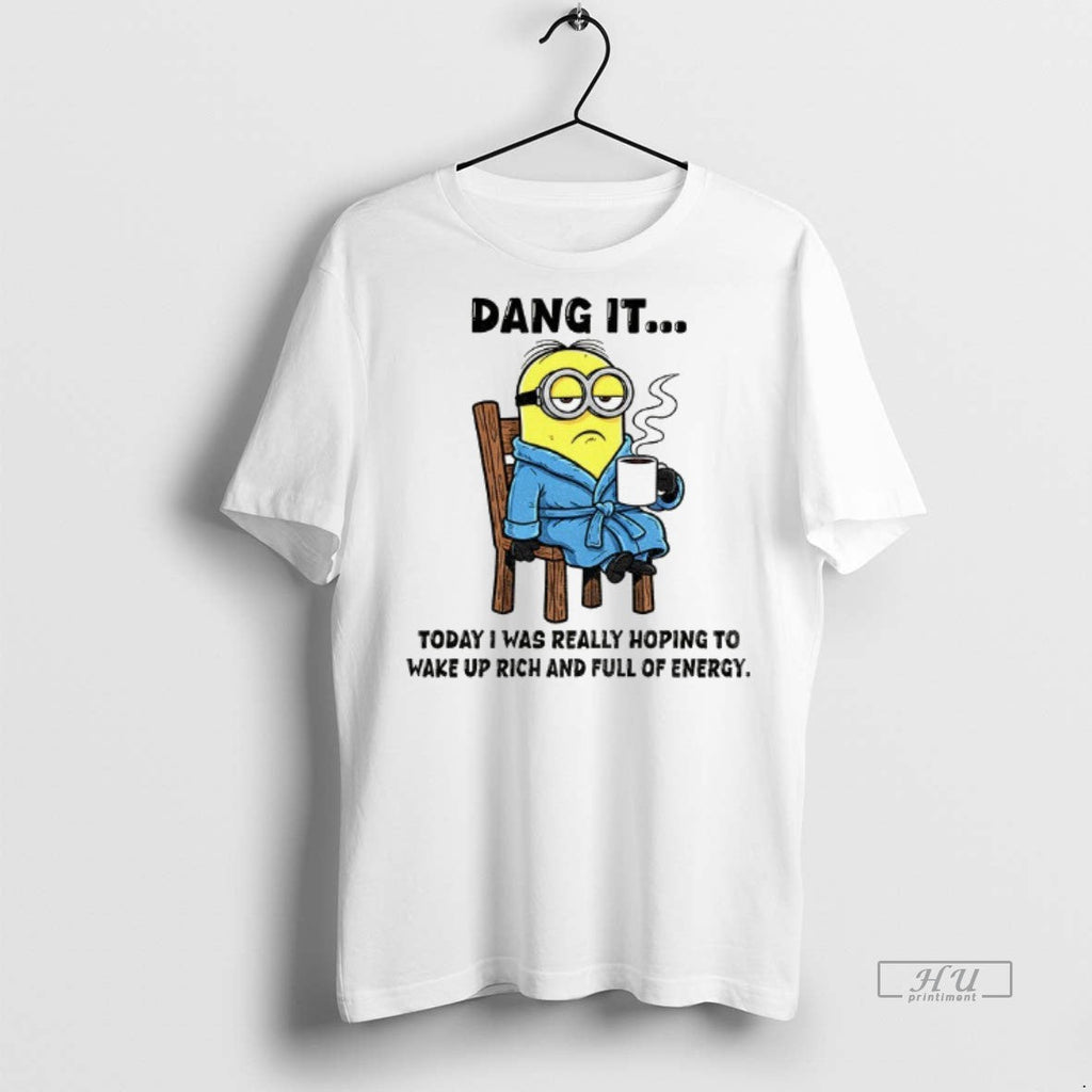 Officials Minion Dang It Today I Was Really Hoping To Wake Up Rich And Full