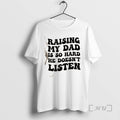 Officials Raising My Dad Is So Hard He Doesnt Listen Text Premium T Shirts Sweater