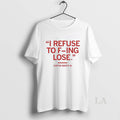 Original I Refuse To F Ing Lose Viral