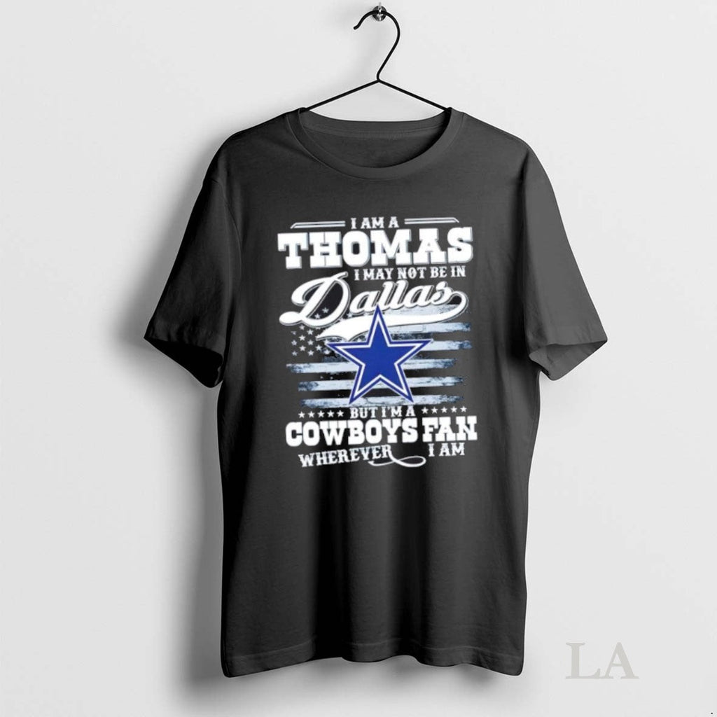 Original I Am A Thomas I May Not Be In Dallas But Im A Cowboys