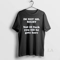 Original Im Not Mr Right But Ill Fuck You