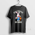 Original Stay Positivity Rabbit Go Birds