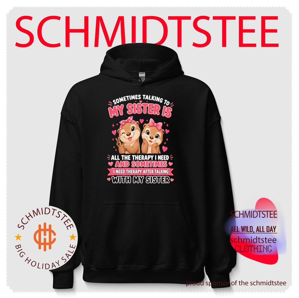 Otter sometimes talking to my sister is all he therapy I need and sometimes I need therapy after talking with my sister shirt