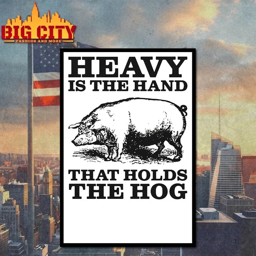 Pig Heavy Is The Hand That Holds The Hog Unisex