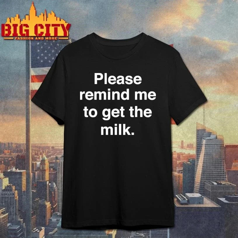 Please Remind Me To Get The Milk Shirt Unisex