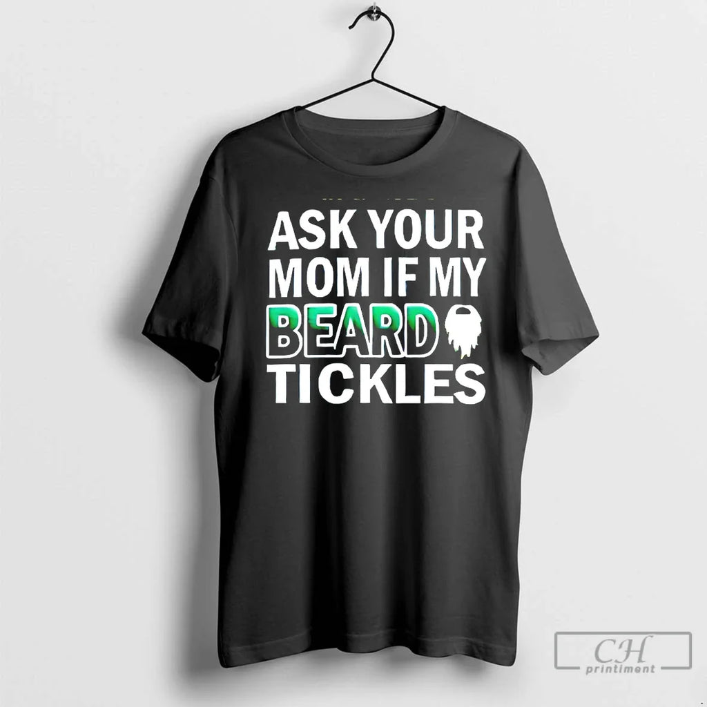Premium Ask Your Mom If My Beard Tickles
