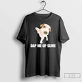 Premium Dap Me Up Slime Dog T Shirts