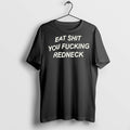 Premium Eat Shit You Fcking Redneck T Shirts
