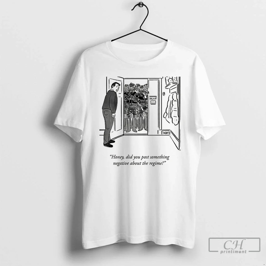 Premium Honey Did You Post Something Negative About The Regime T Shirts
