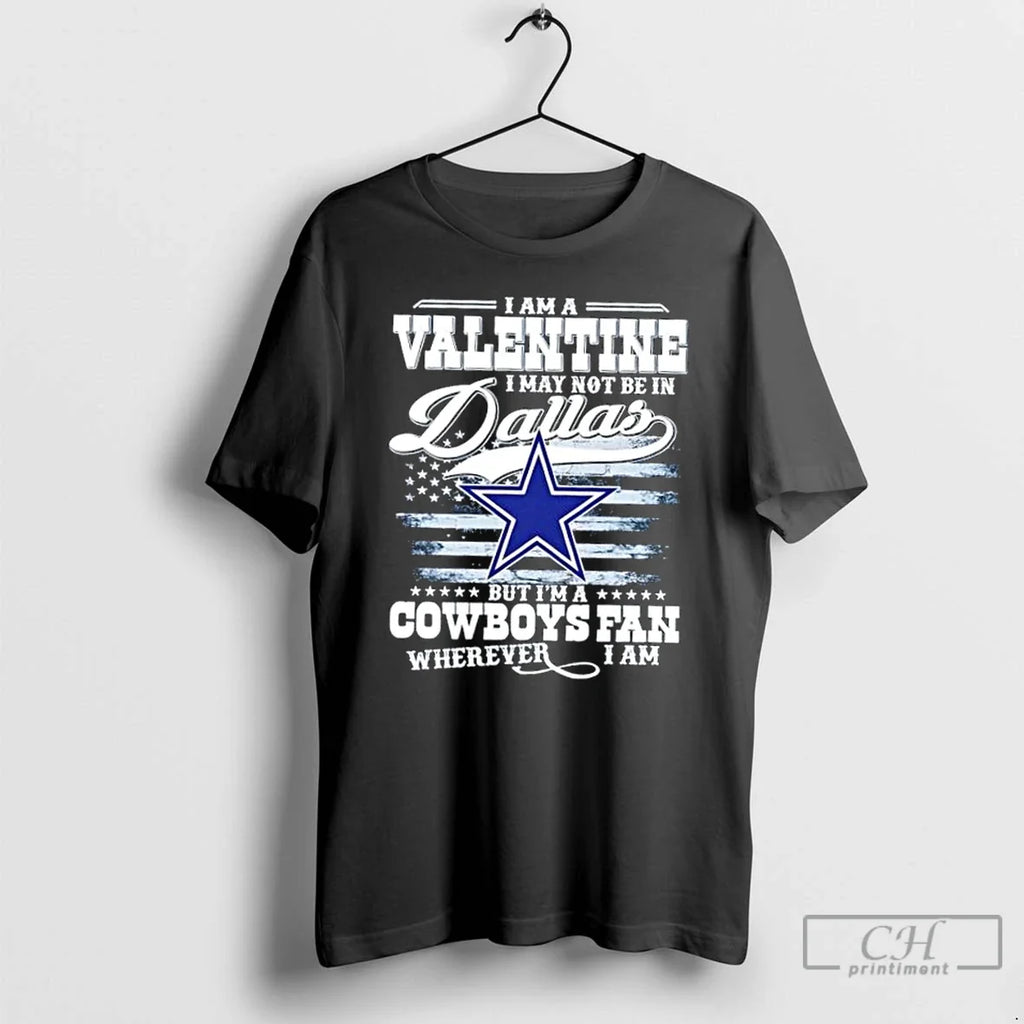 Premium I Am A Valentine I May Not Be In Dallas But Im A Cowboys