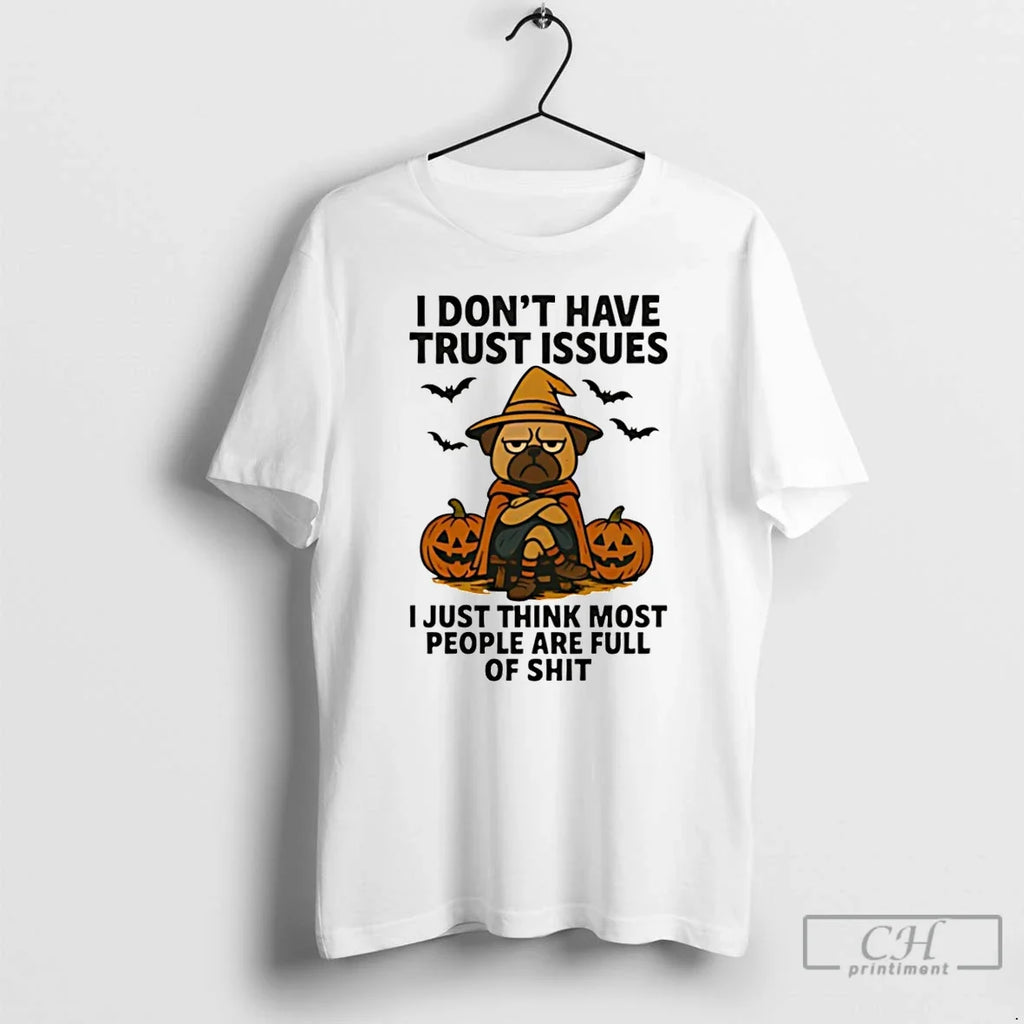 Premium Pug Dog I Dont Have Trust Issues I Just Think Most People Are Full
