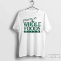 Premium Ree Tweeting Find Me At Whole Foods Bitch
