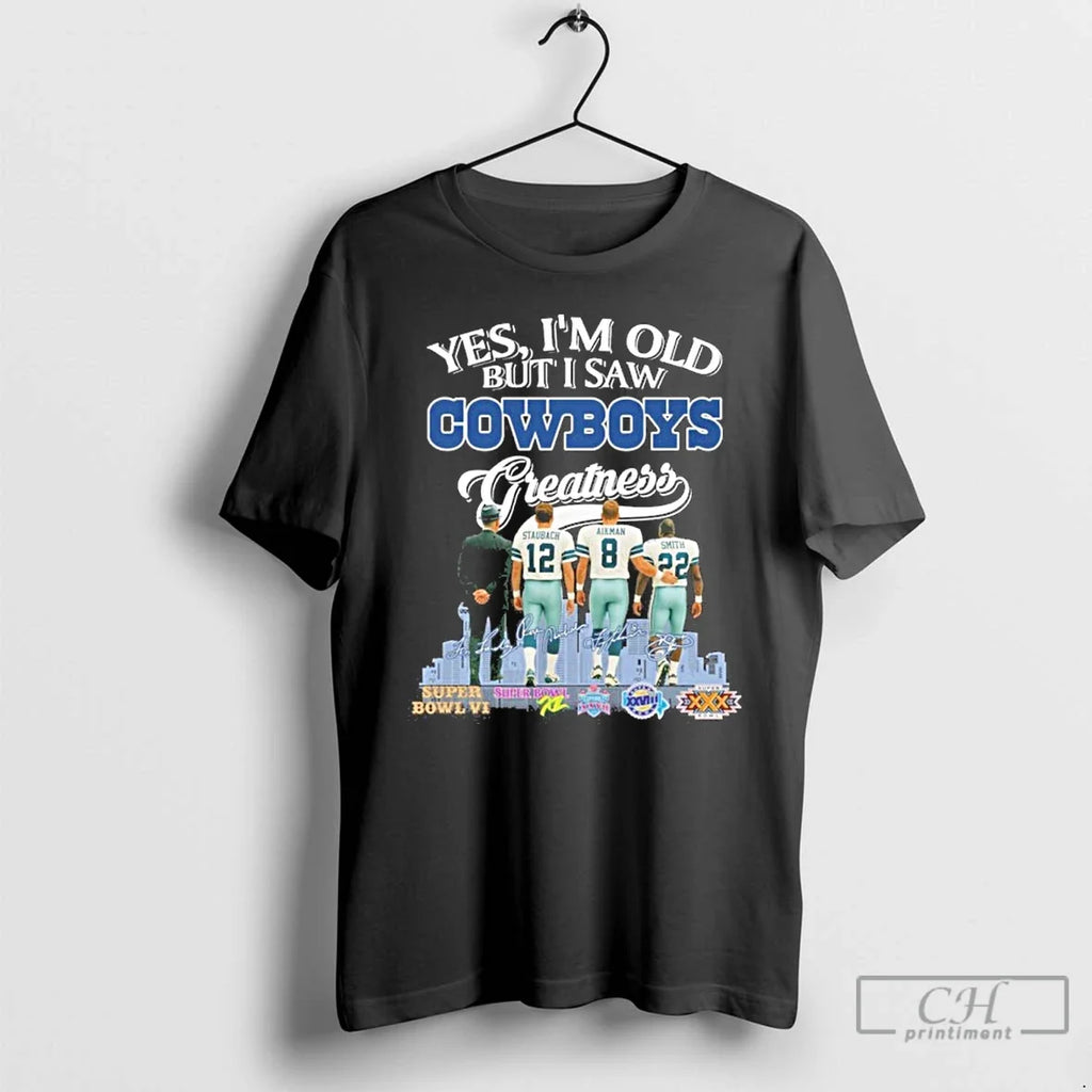Premium Yes Im Old But I Saw Cowboys Greatness 2025 Signatures T Shirts
